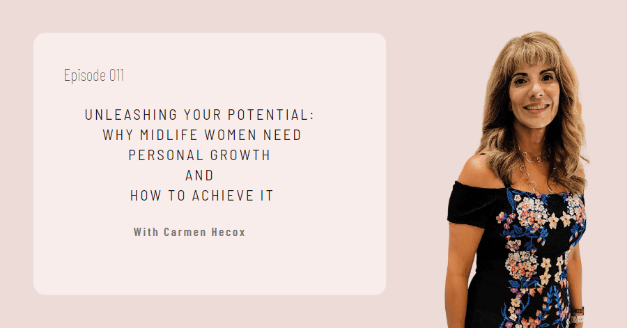 Unleashing Your Potential: Why Midlife Women Need Personal Growth and How to Achieve It