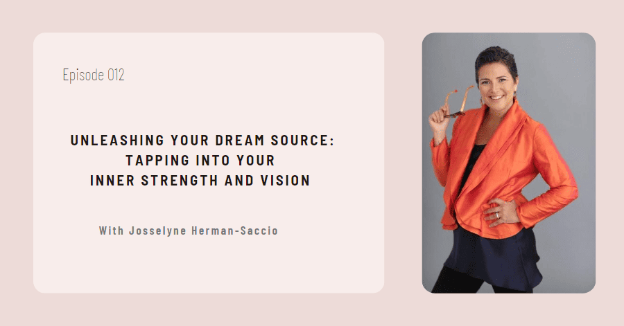 Unleashing Your Dream Source with Josselyne Herman-Saccio