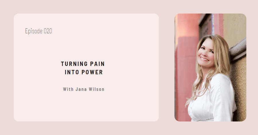 Turning Pain into Power with Jana Wilson