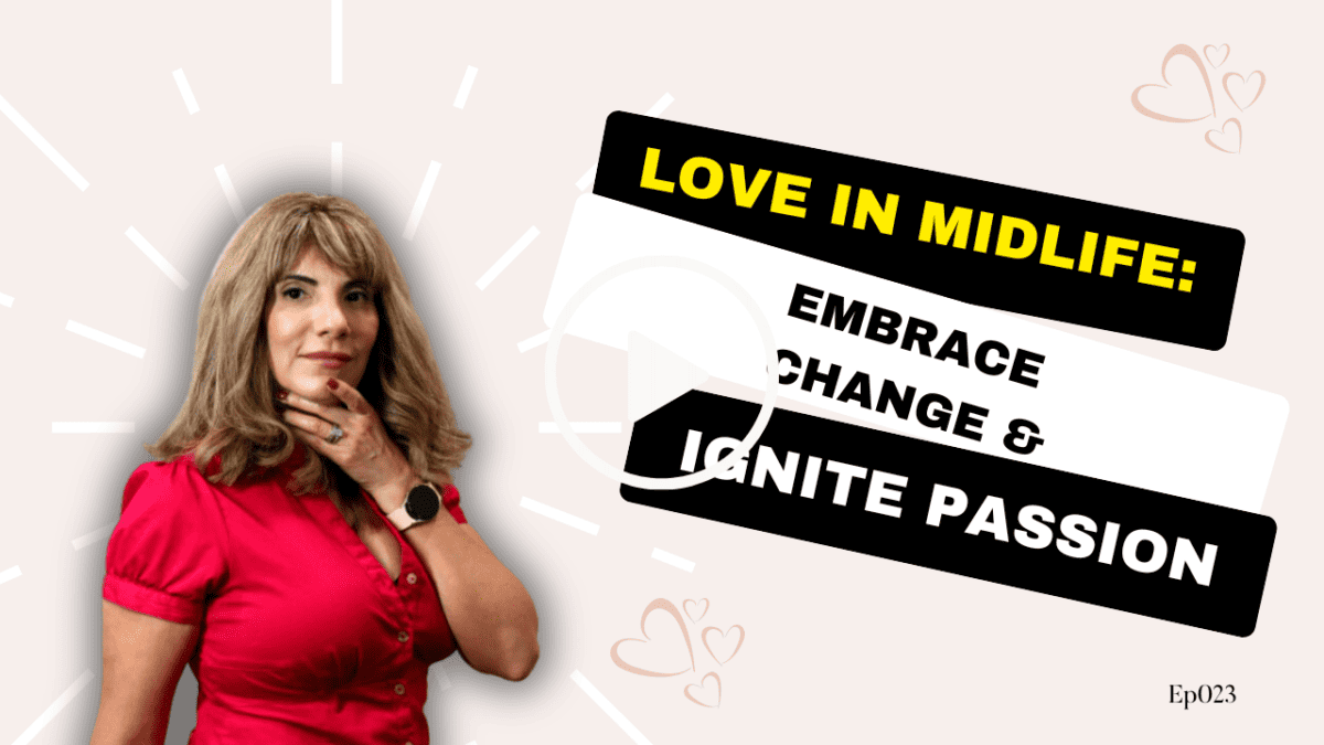 Love in Midlife: Embrace Change & Ignite Passion