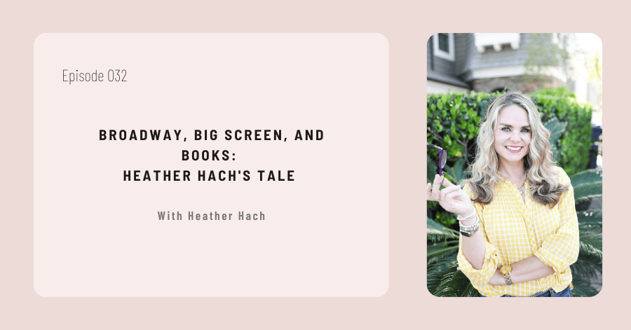 Broadway, Big Screen, and Books: Heather Hach’s Tale