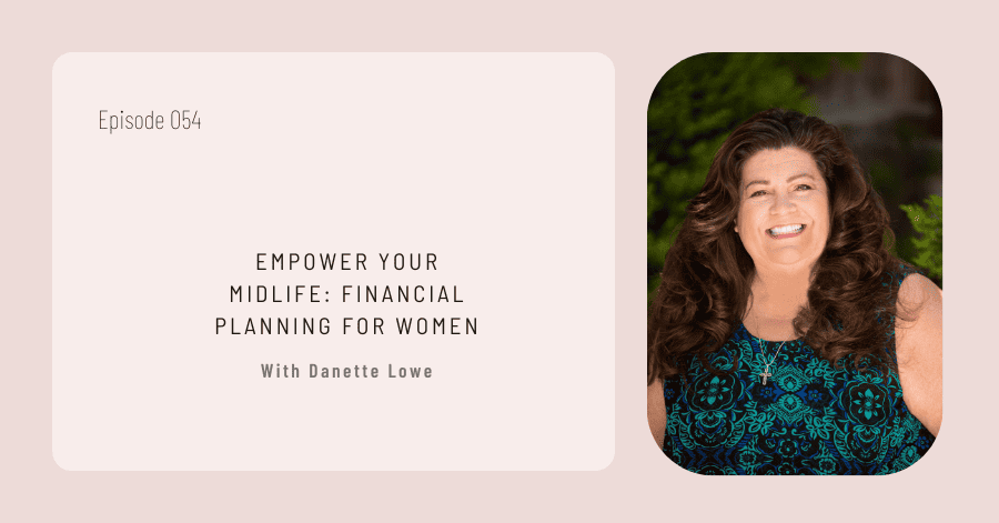 Danette Lowe with the words, empower your midlife financial planning for women.