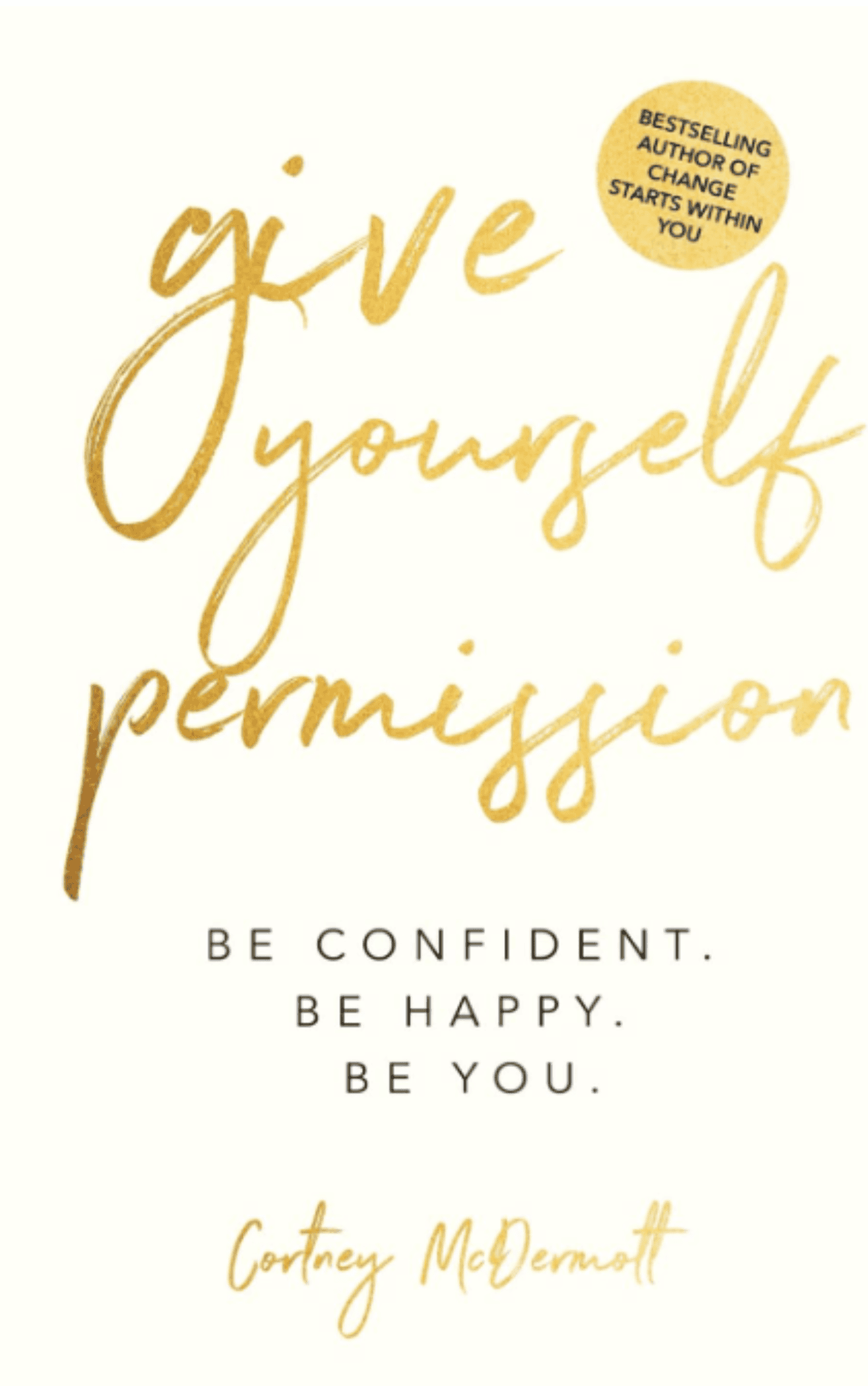 Gold text stating "Give-Yourself-Permission-Book" at the top, with the phrases "be confident. be happy." in black text at the bottom, signed "Cortney McDermott