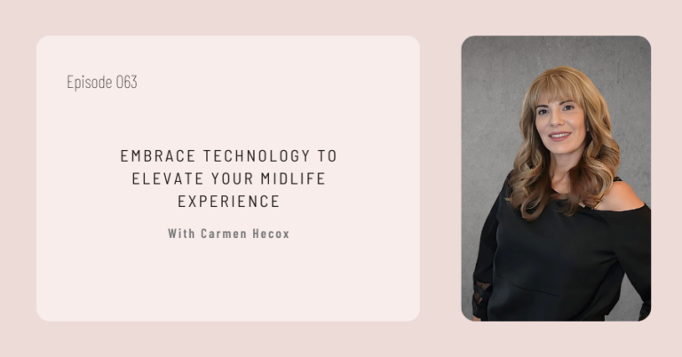 Promotional graphic for blog post 063 titled "embrace technology to elevate your midlife experience" featuring a smiling woman, Carmen Hecox.