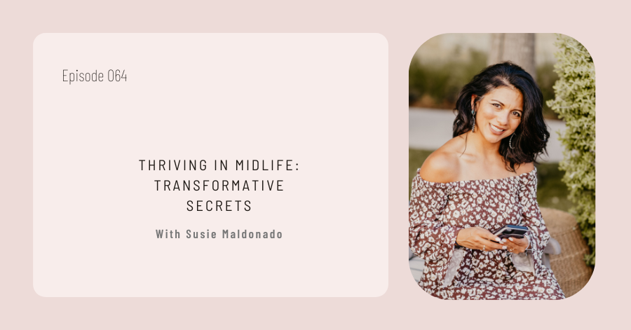 Blog Post cover image for episode 064 titled "Thriving in Midlife: Transformative Secrets with Susie Maldonado," featuring a Susie Maldonado in an off-shoulder dress holding a phone, perfectly embodying the essence of thriving during midlife.