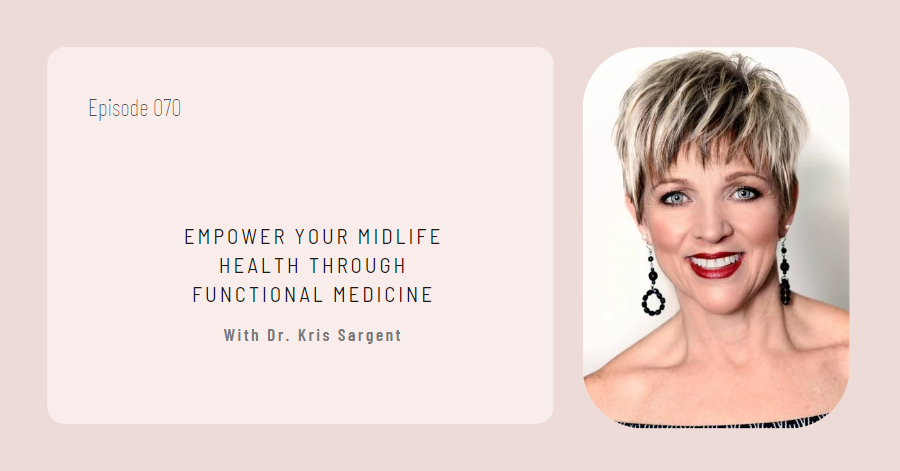 A podcast episode titled "Empower Your Midlife Health Through Functional Medicine with Dr. Kris Sargent." The image features a portrait of a woman with short hair and earrings, embodying the essence of empower-midlife-health-functional-medicine.