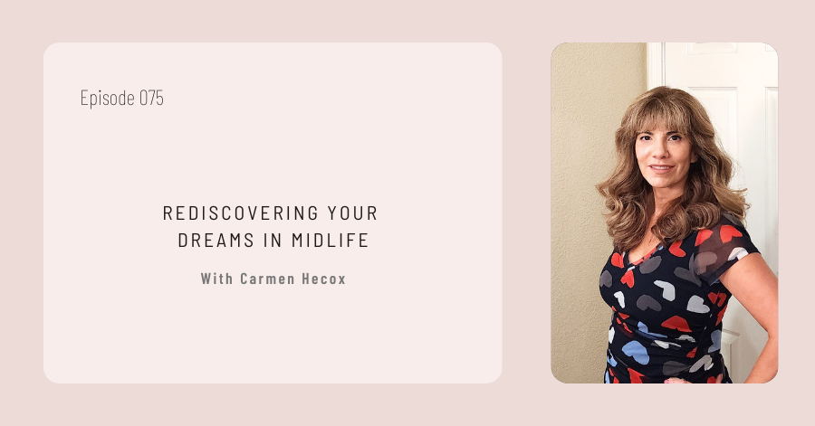 Podcast episode titled "Rediscovering Your Dreams in Midlife" featuring Carmen Hecox. Image shows Carmen Hecox standing indoors, wearing a patterned dress with heart designs.