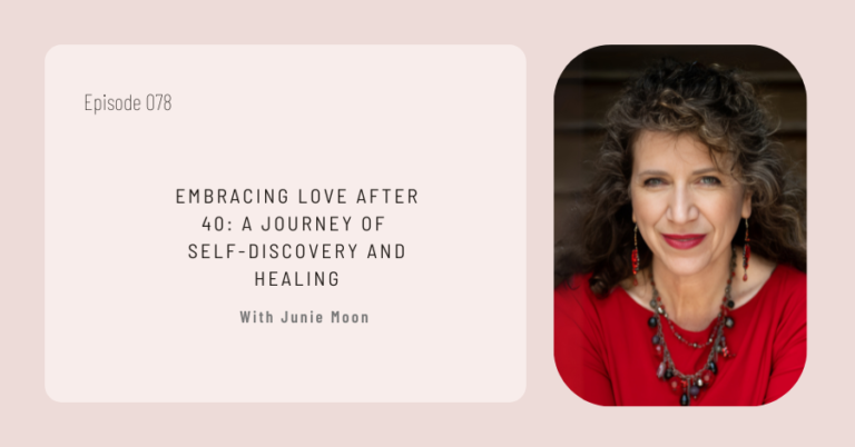 Podcast episode cover titled "Love After 40: A Journey of Self-Discovery and Healing - Episode 078 with Junie Moon," featuring a portrait of a woman with curly hair wearing red.