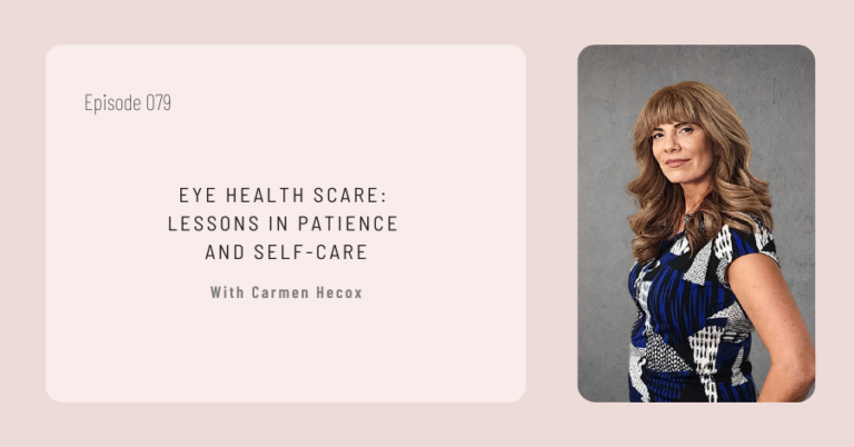 A podcast episode titled "Eye Health Scare: Lessons in Patience and Self-Care with Carmen Hecox," featuring a portrait of a woman with long brown hair in a blue patterned dress, delves into essential health practices through personal stories.