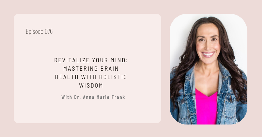 Podcast episode titled "Revitalize Your Mind: Mastering Brain Health with Holistic Wisdom" featuring Dr. Anna Marie Frank in a light pink background, with her smiling portrait on the right. Dive into brain health and holistic wisdom to rejuvenate your mental well-being.