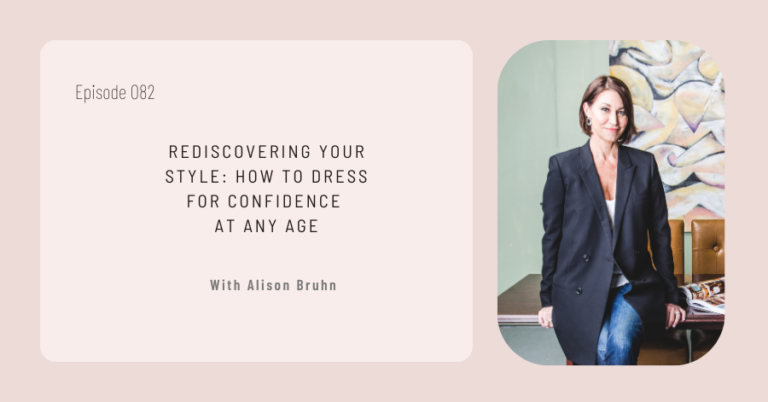 "Rediscovering Your Style: How to Dress for Confidence at Any Age" with Alison Bruhn, featuring an image of a woman in a blazer and jeans. Explore personal style transformation and reinventing your style post-midlife with expert insights from Alison.