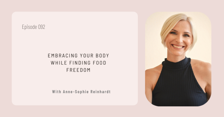 Episode 092 of "Embracing Your Body While Finding Food Freedom" with Anne-Sophie Reinhardt features a portrait of a smiling person, celebrating self-acceptance and body positivity on the path to true food freedom.