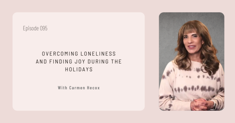 Episode 095 cover titled "Overcoming Loneliness and Finding Joy During the Holidays" with Carmen Hecox, featuring an inspiring image of her.