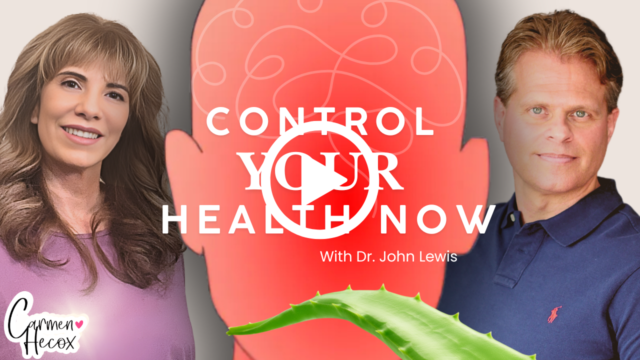 Cover image for "Control Your Health," showcasing Carmen Hecox and Dr. John Lewis, an abstract brain design symbolizing the mind, and an aloe vera leaf for wellness. Includes text: "With Dr. John Lewis.”.