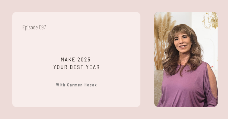 Episode card titled "Make 2025 Your Best Year" with Carmen Hecox. Features a photo of Carmen in a purple top, sharing insights to help you make 2025 your best year yet. Episode 097.