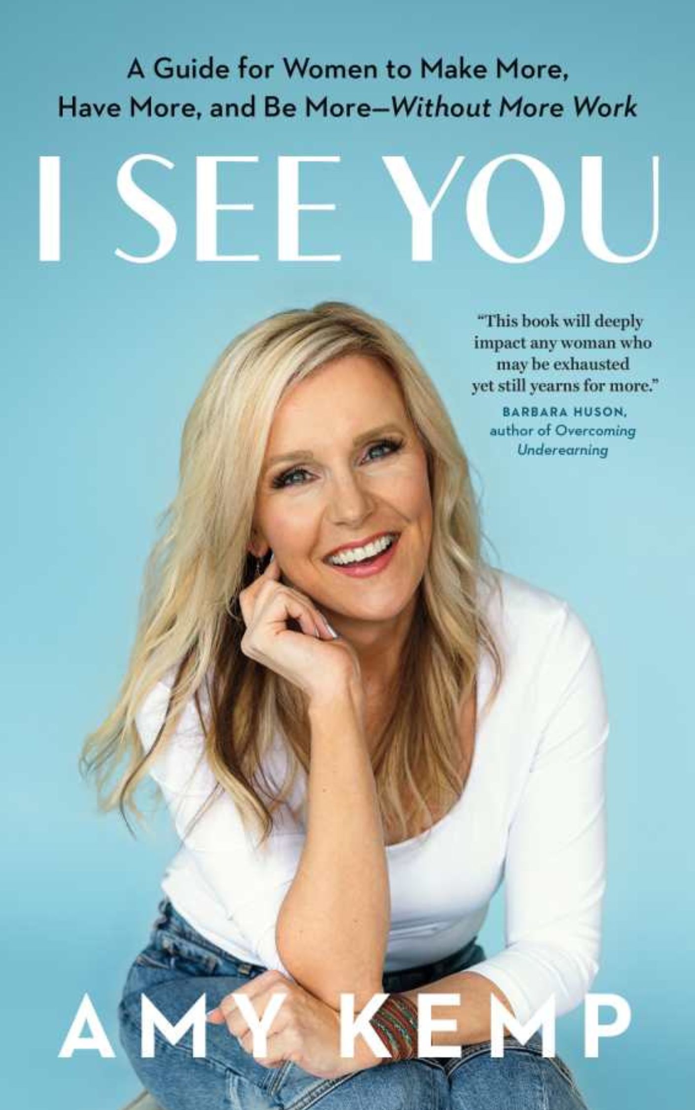 Book cover of "I See You" by Amy Kemp featuring a smiling woman sitting, with a quote by Barbara Huson on the right. Subtext: "A Guide for Women to Make More, Thrive More, and Be More—Without Overworking.