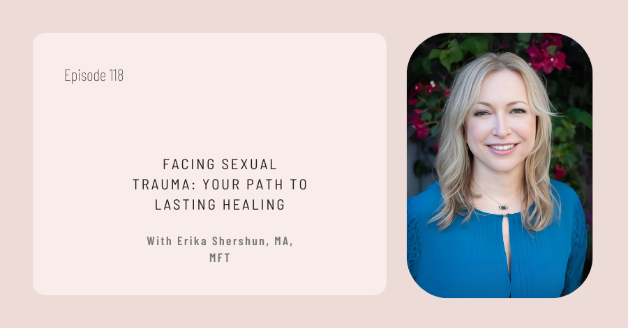 Episode 118 title card featuring “Facing Sexual Trauma: Your Path to Lasting Healing” as the headline, alongside a headshot of a blonde woman in a blue top.