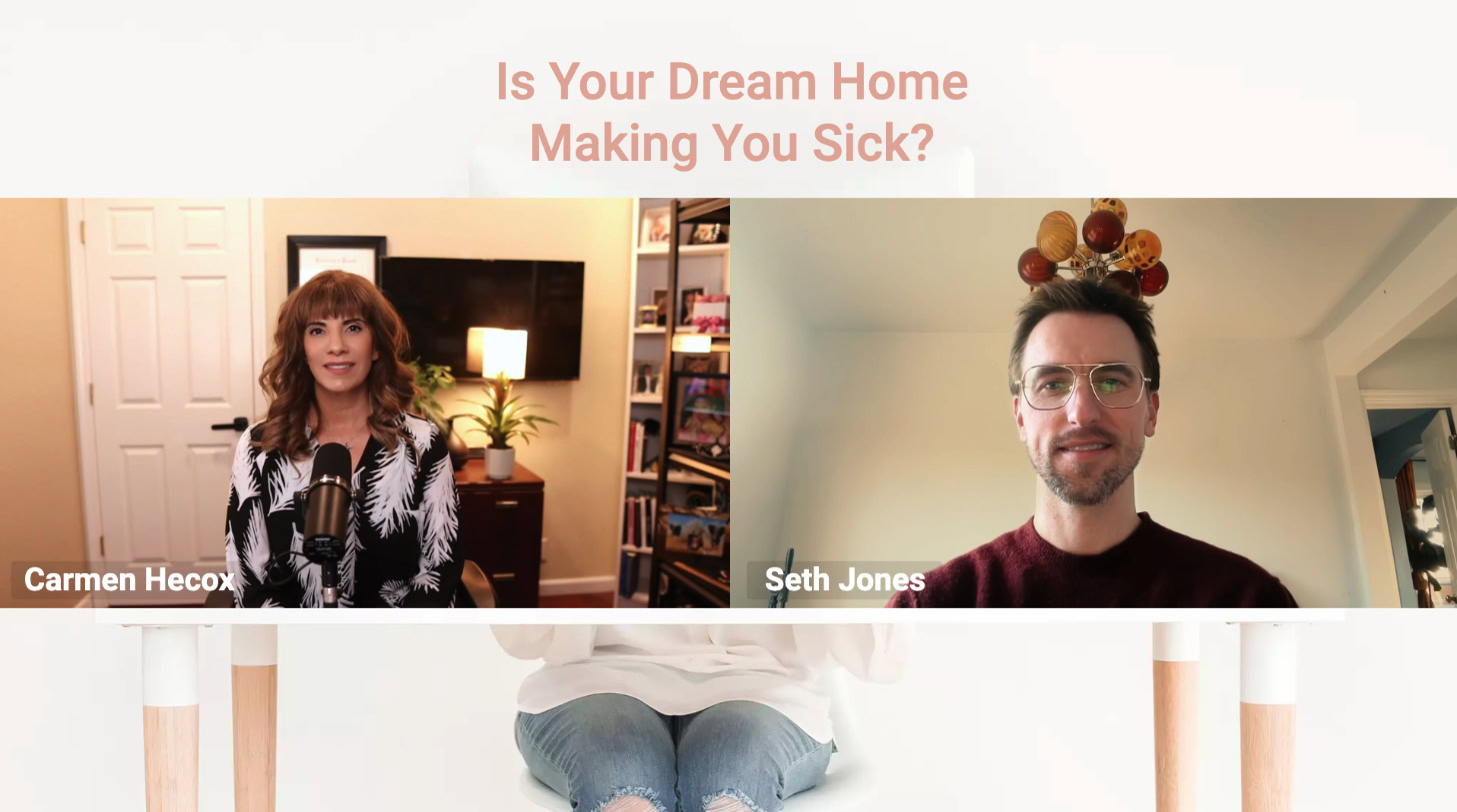 A split-screen video call with Carmen Hecox and Seth Jones discussing "Is Your Dream Home Making You Sick?" explores whether your perfect home could be affecting your health, with a partially visible person at the bottom.