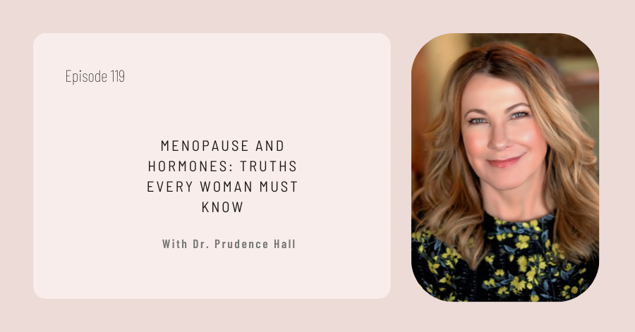 "Menopause and Hormones: Truths Every Woman Must Know," features Dr. Prudence Hall's insights on women's health, with her portrait and the label Episode 119.